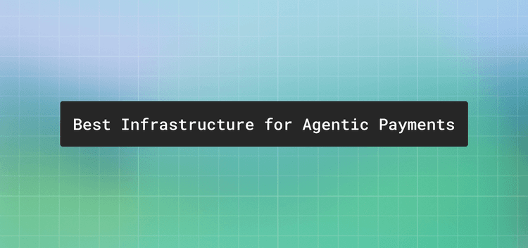 Best infrastructure for agentic payments: a 2026 comparison