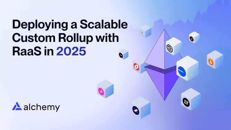 Deploying scalable custom rollups with a RaaS in 2025